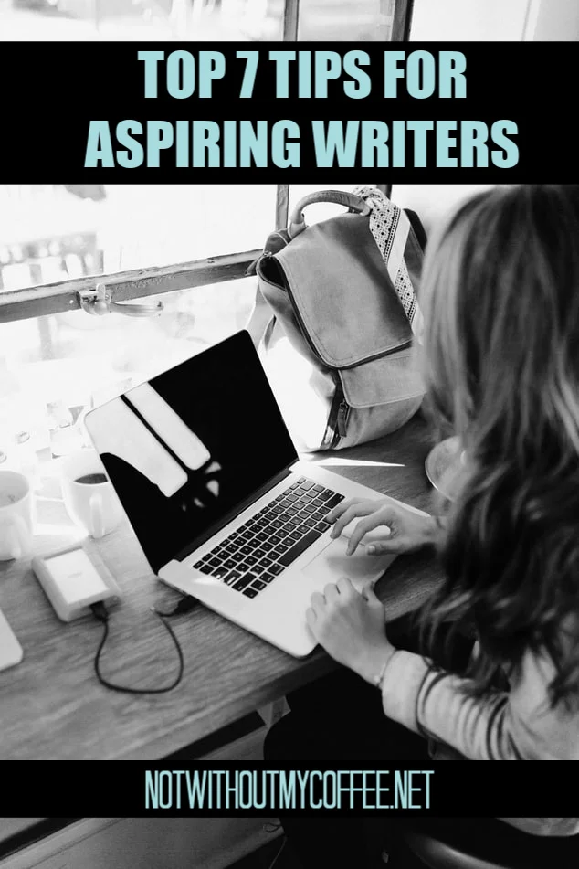 Not Without My Coffee- 7 Tips For Aspiring Writers.jpg
