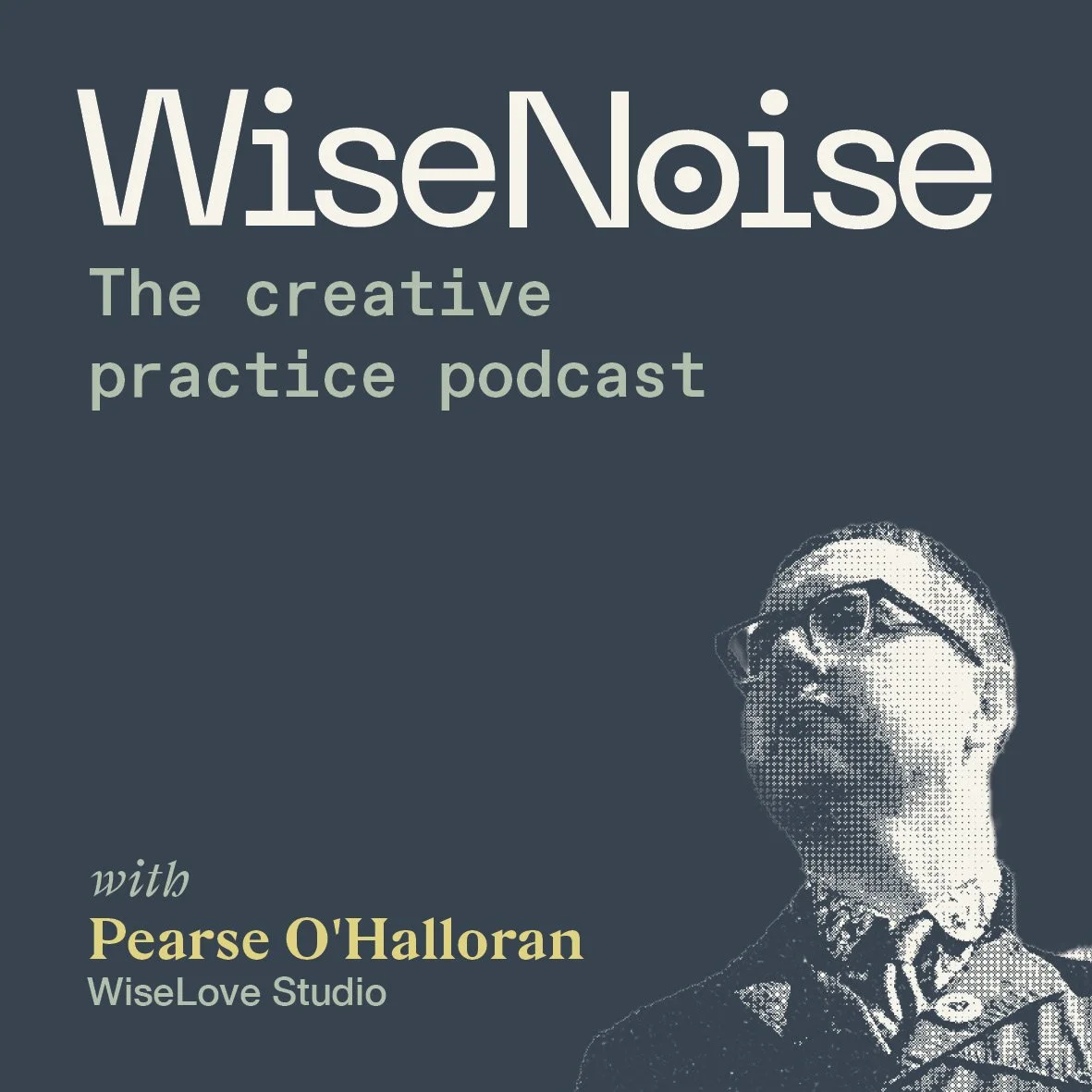 Introducing WiseNoise: A New Podcast about Creative Practice