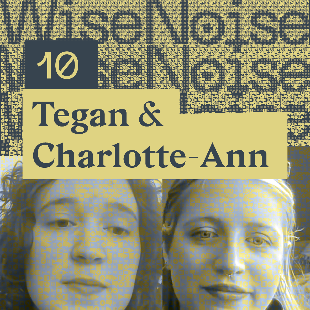 WiseNoise 10: Tegan &amp; Charlotte 