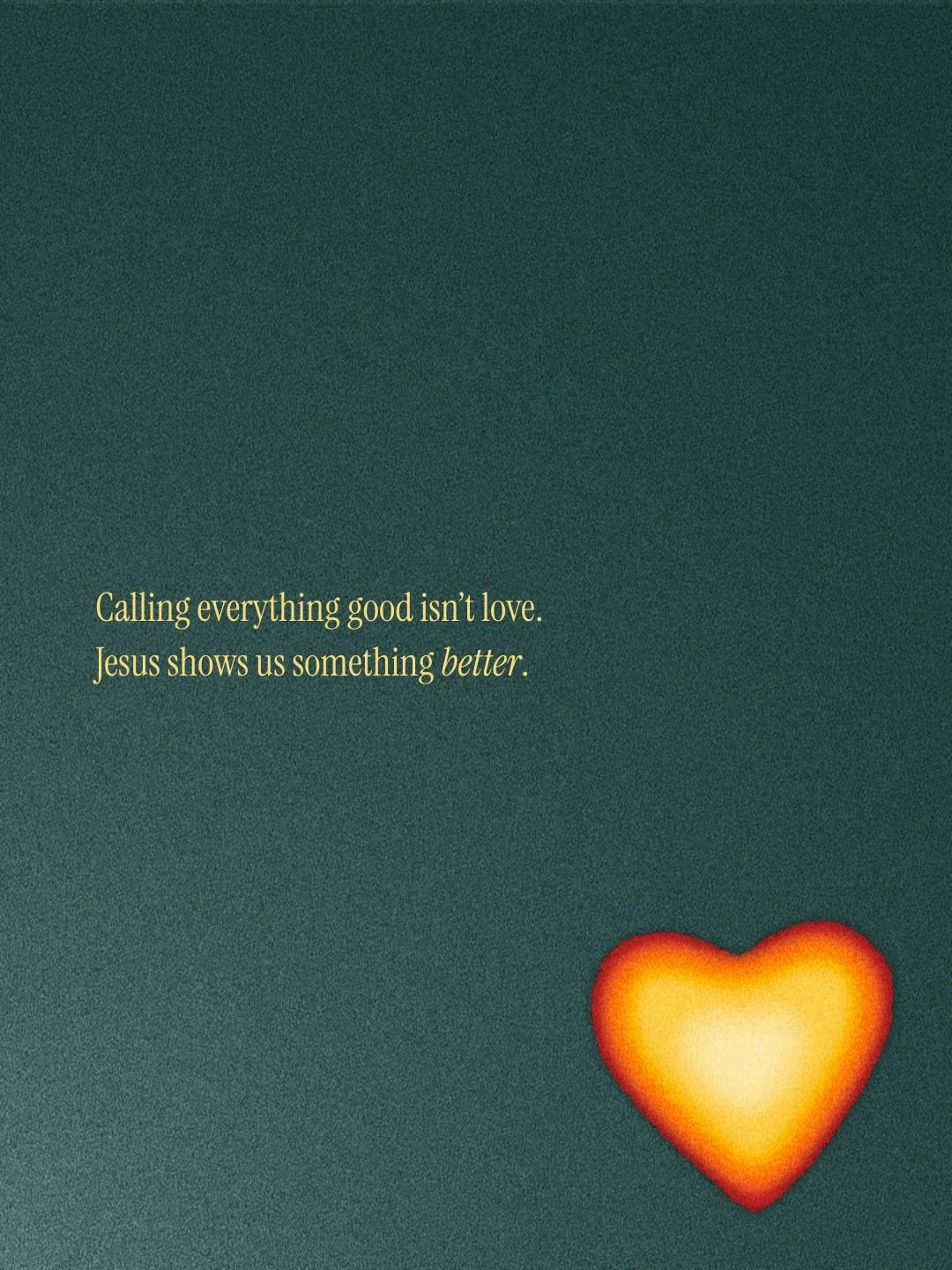 Calling everything good isn&rsquo;t love.

Jesus crossed cultural lines. He welcomed the outsider. He sat with the rejected.

But He never left people in what was destroying them.

&ldquo;Go and sin no more.&rdquo; &ldquo;Follow me.&rdquo; &ldquo;Thr