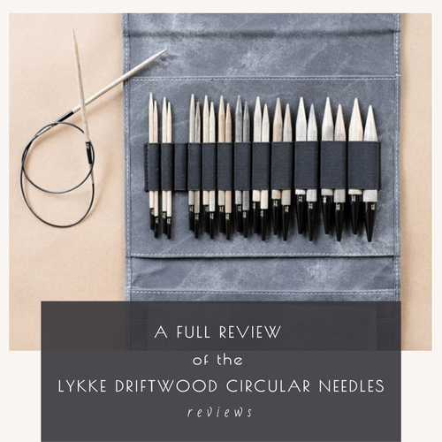 A Full Review of the Lykke Driftwood Circular Needles — Kirsten Joel