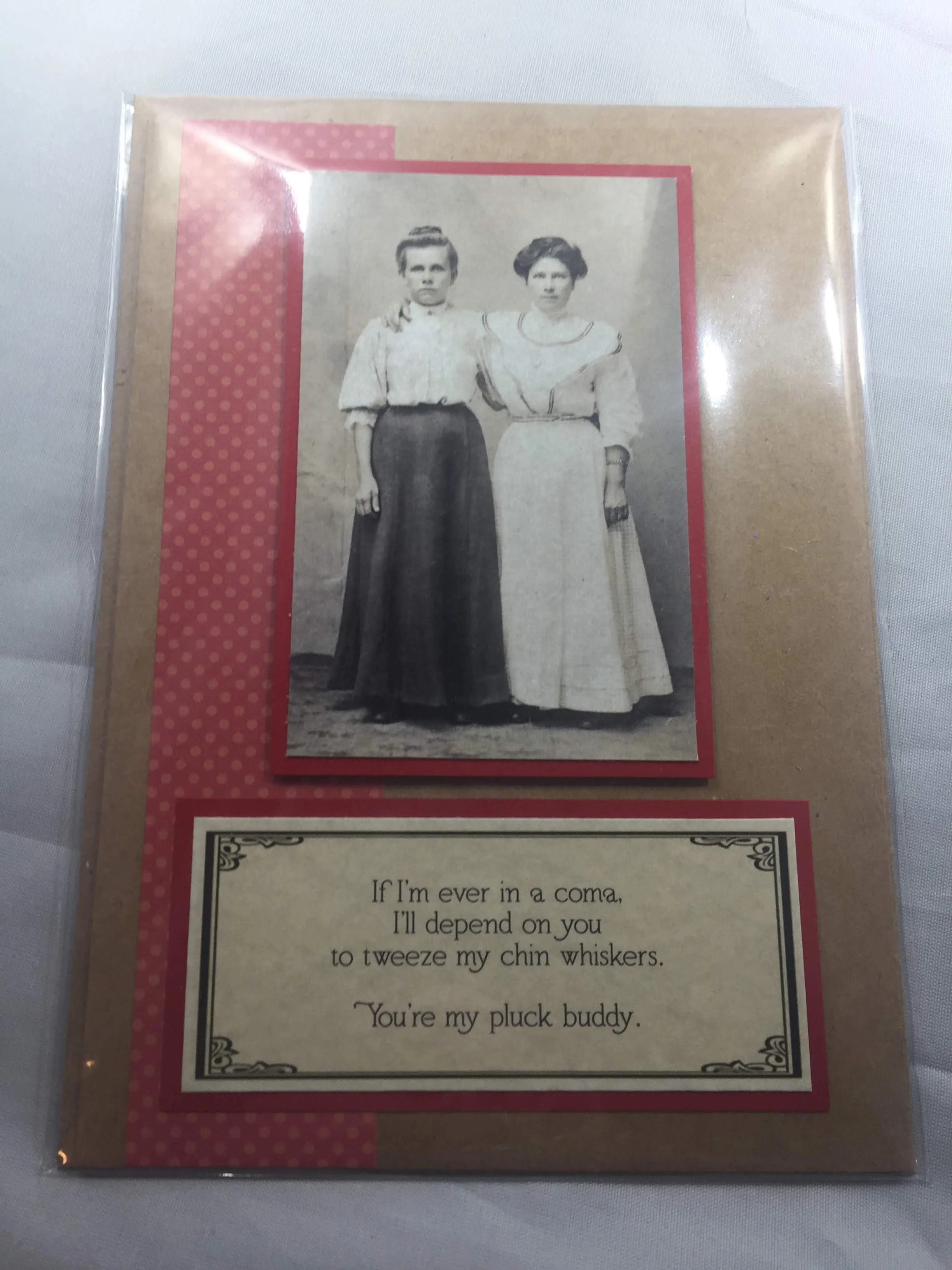 If I'm ever in a coma, I'll depend on you to pluck my chin whiskers.