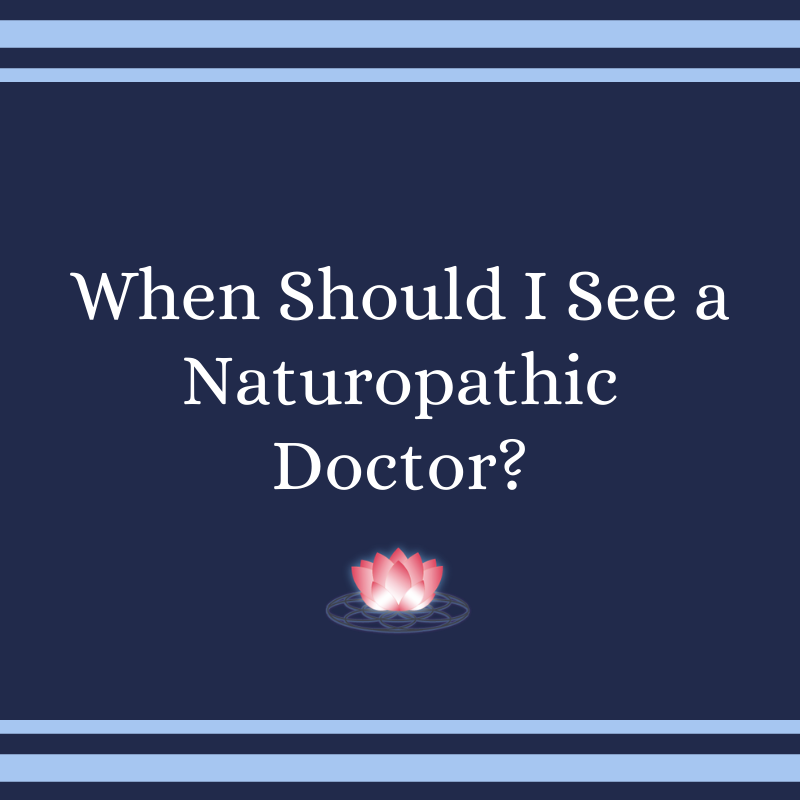 When Should I See a Naturopathic Doctor_.png