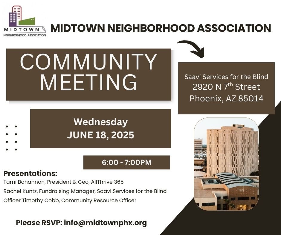 Tomorrow:
🎉 Midtown Community Meeting &ndash; You&rsquo;re Invited! 🎉
📅 Wednesday, June 18
🕕 6&ndash;7 p.m.
📍 SAVI Services for the Blind
2920 N 7th St, Phoenix, AZ 85014
(Located just off 7th Street &amp; Thomas)

Come spend an hour with your M