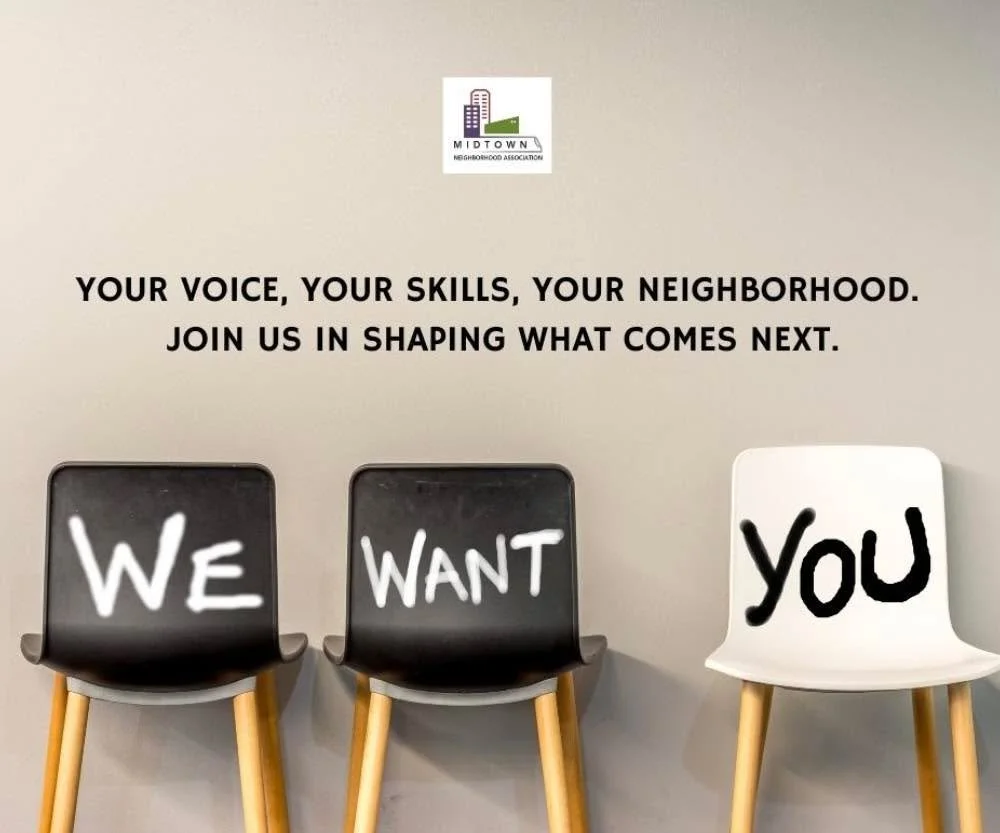 Midtown is recruiting! 

The Midtown Neighborhood Association is currently recruiting board members and committee members to support ongoing and upcoming neighborhood projects. 

This is an opportunity where your voice can shape the streets you walk,