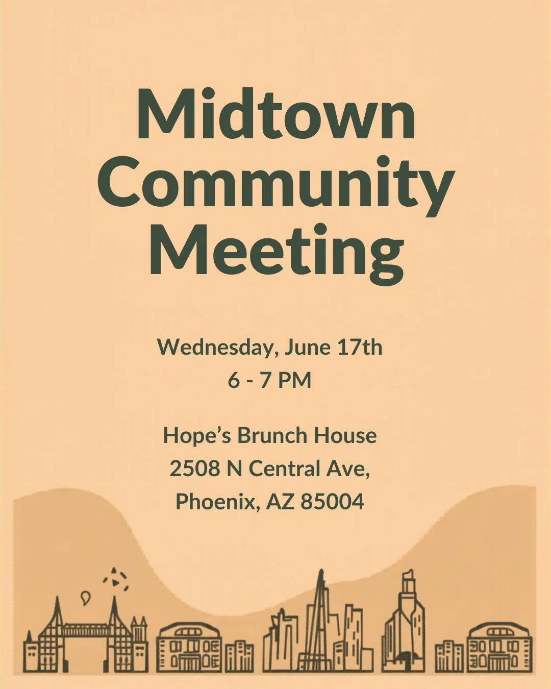 🎉 Midtown Community Meeting &ndash; You&rsquo;re Invited! 🎉
📅 Wednesday, June 17th 
🕕 6&ndash;7 p.m.
📍 Hope's Brunch House 2508 N Central Ave, Phoenix, AZ 85004

Join your Midtown neighbors for an hour and take part in shaping an informed, engag