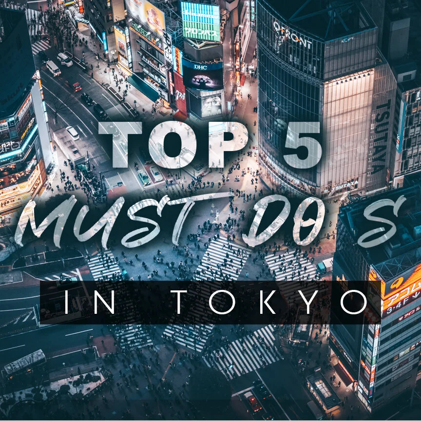 Top 5 things you MUST DO in Tokyo, Japan