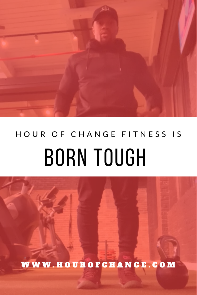 HOUR OF CHANGE FITNESS IS BORN TOUGH — Hour of Change Fitness