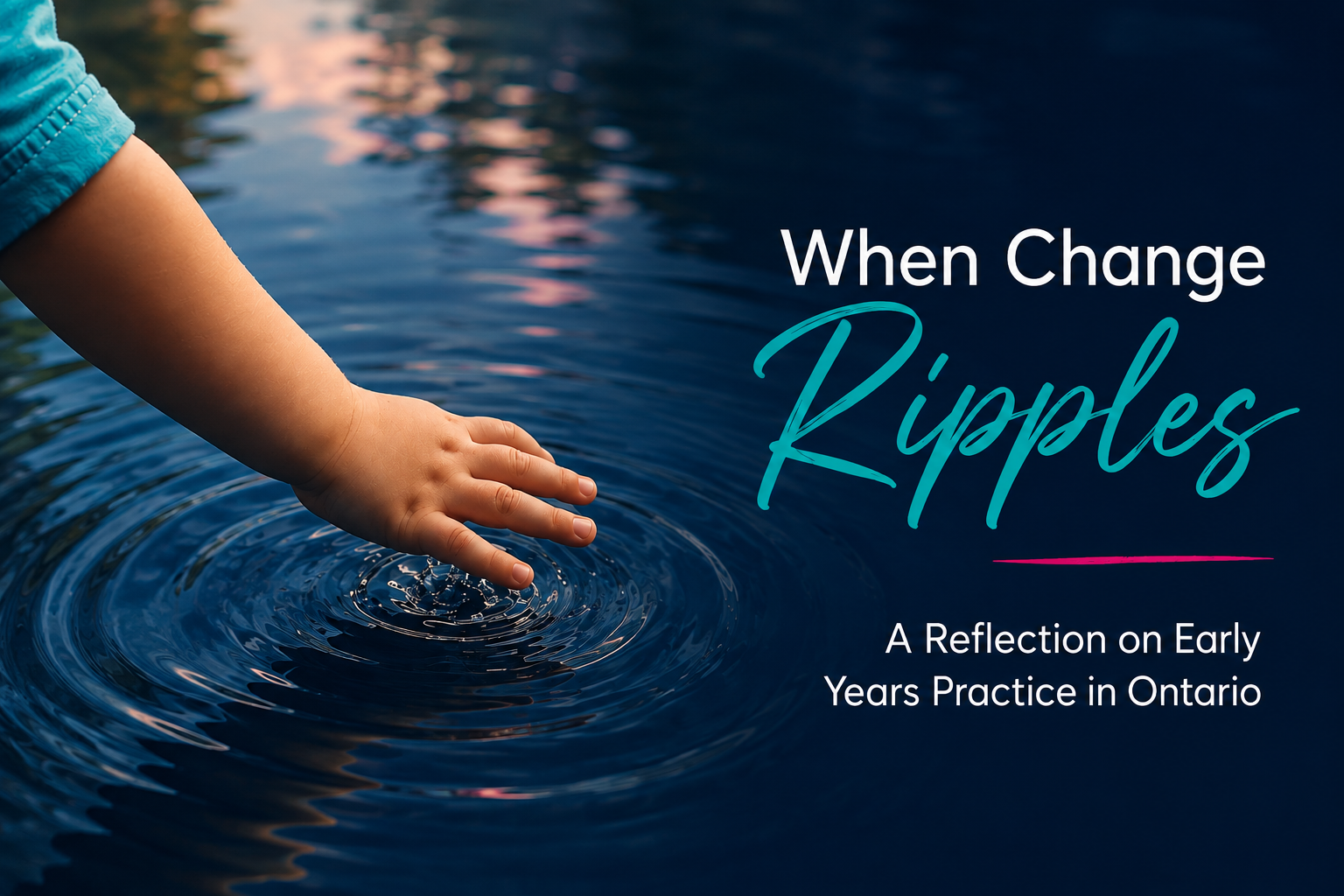 When Change Ripples: A Reflection on Early Years Practice in Ontario