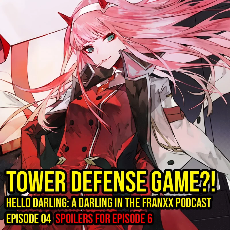 Hello Darling | A Darling in the Franxx Podcast | Episode 04 - Tower Defense Game?! We discuss the title episode of the series "Darling in the Franxx"! Questionably shocking moment with Hiro? Did you find this to be plot twist?