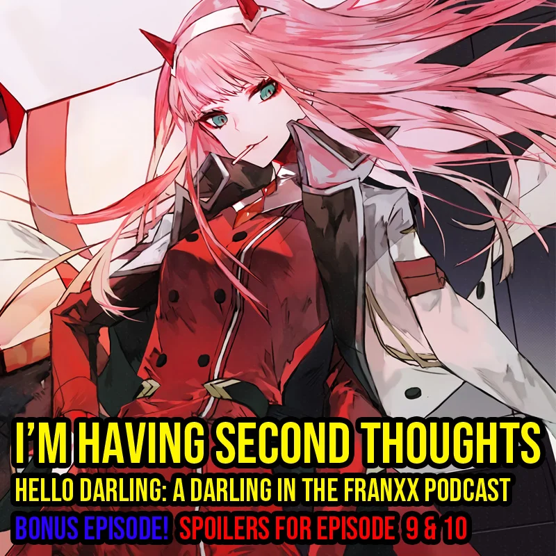 Hello Darling | A Darling in the Franxx Podcast | Bonus Episode - I’m having second thoughts I have some more thoughts I’d like to discuss. These ideas could be HUGE for the series if they turn out to be true.