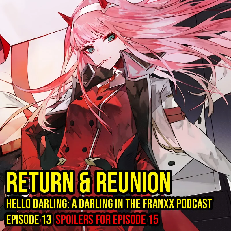Hello Darling | A Darling in the Franxx Podcast | Episode 13 - Return & Reunion I was left speechless… I couldn’t even take notes. And they DID THE THING!!! I think I predicted something major, correctly! And I’m not sure if this is the type of liberation we want…