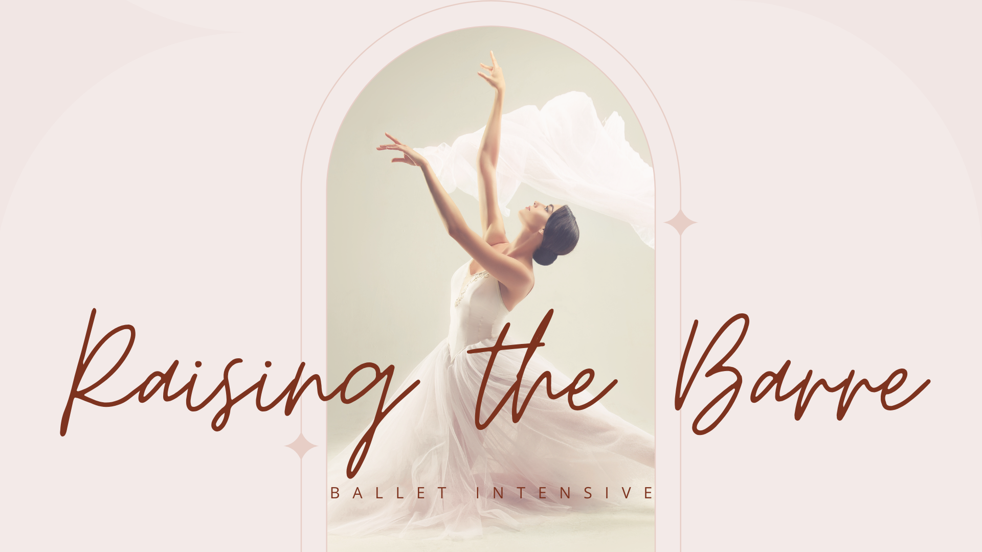 A ballerina in a white dress performing a dance move with her arms raised, inside an artistic arch shape, with the caption 'Raising the Barre' and the subtitle 'Ballet Intensive'.
