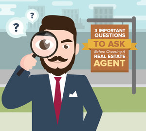 3 Important Questions To Ask Before Choosing A Real Estate Agent