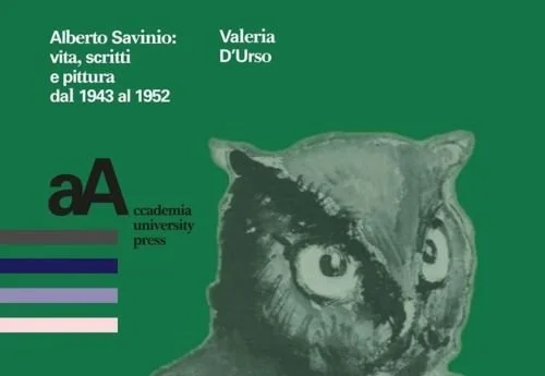 Alberto Savinio: vita, scritti e pittura dal 1943 al 1952 • Valeria D'Urso