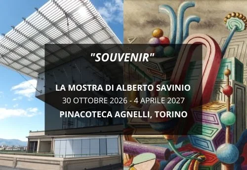 "Souvenir" Alberto Savinio alla Pinacoteca Agnelli, Torino