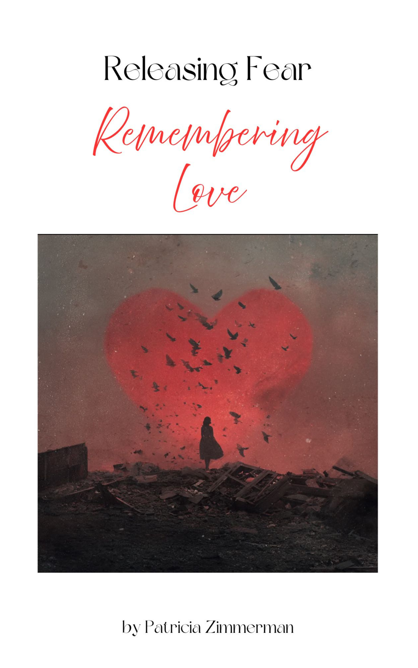 Releasing Fear, Remembering Love_6x9 Cover_Black and Red Lettering.png