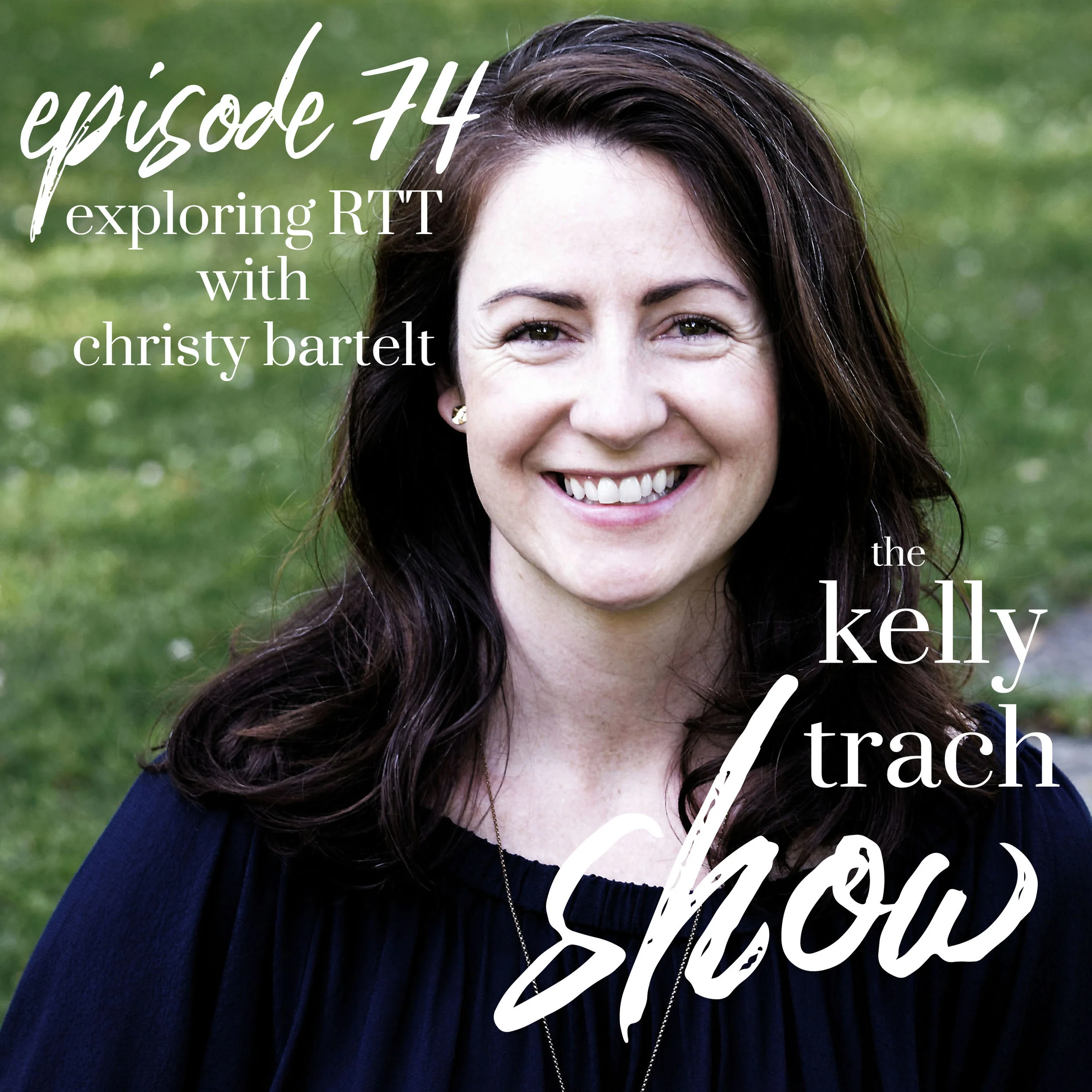 74 - Exploring RTT & Theta Healing Christy Bartelt & Ana Salazar - The Kelly Trach Show - Christy Bartelt.jpg