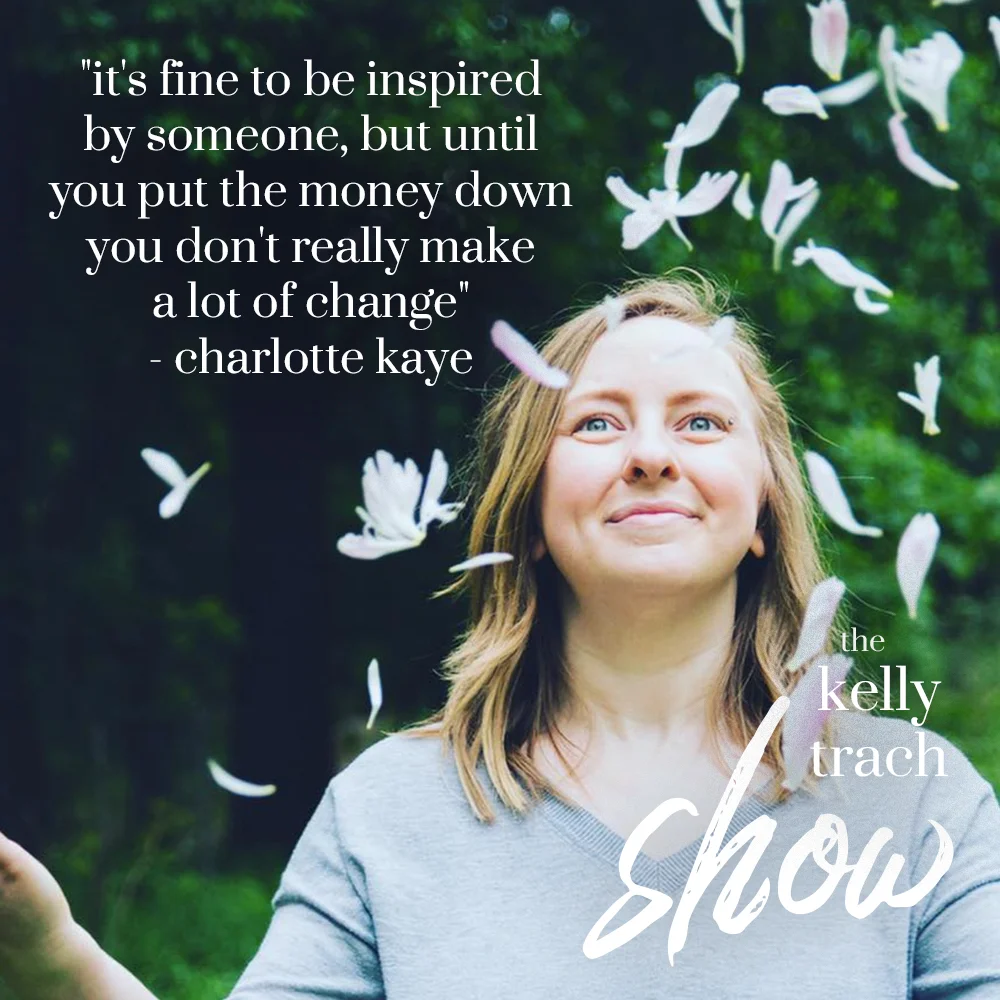 115 How Charlotte Kaye Quit Her Full-Time Job in 6 Months with Your Conscious Empire The Kelly Trach Show Podcast Lifestyle.jpg