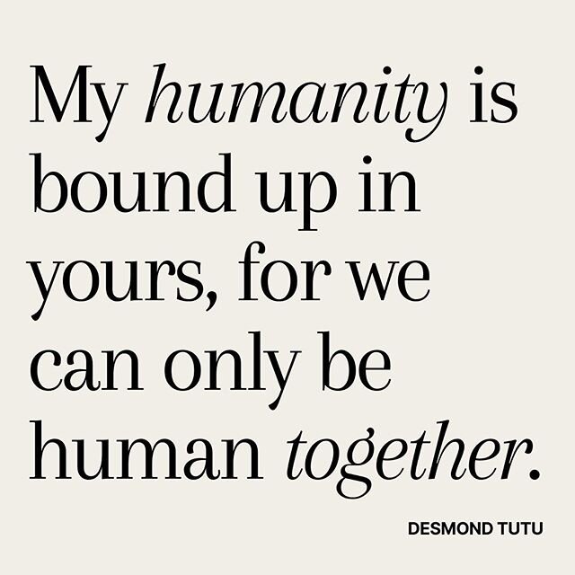 &ldquo;My humanity is bound up in yours, for we can only be human together.&rdquo;
&mdash;Desmond Tutu

#BlackLivesMatter