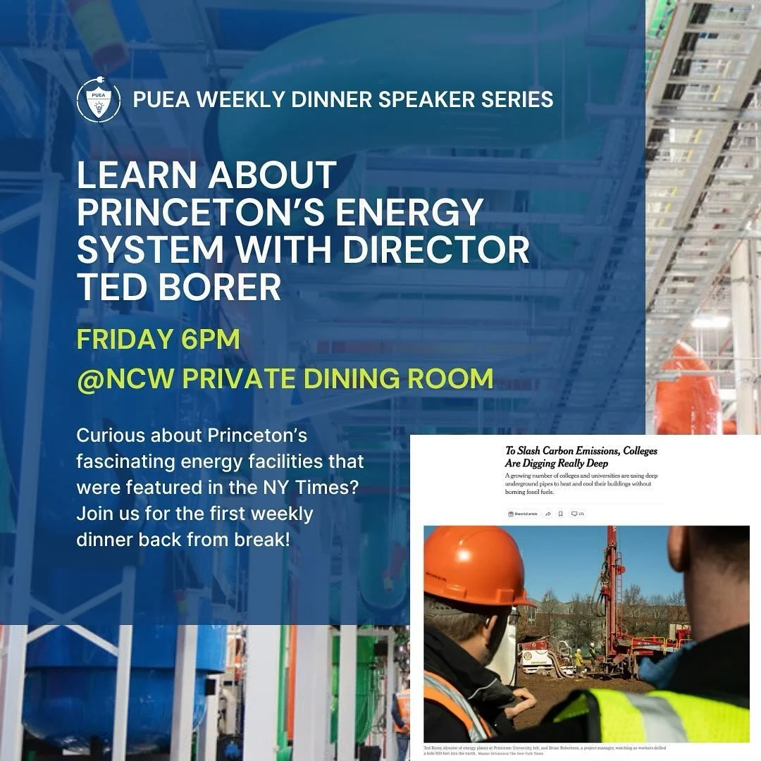 Welcome back from break! Kick off a great first week back by becoming more aware of Princeton&rsquo;s top tier energy facilities. Join us 6pm @ NCW Private Dining Room with Director Ted Borer.