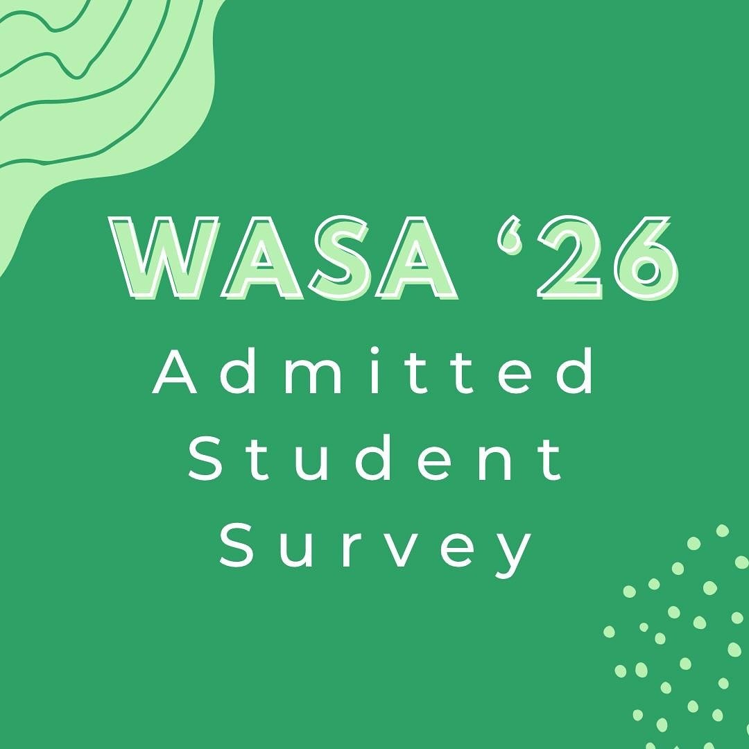 Congratulations to the WASA &lsquo;26 admitted students! We kindly request that you fill out a survey and share it with other WASA admits you know. We are committed to identifying and connecting with everyone as we continue to share relevant info and