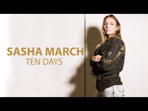 SASHA MARCH -Ten Days (Official Video)