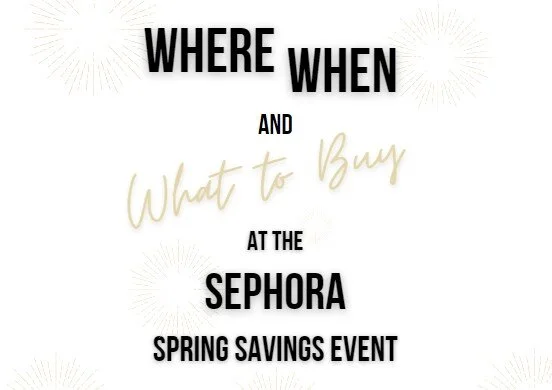 Where, When & What To Buy Sephora Spring Savings Event 2021