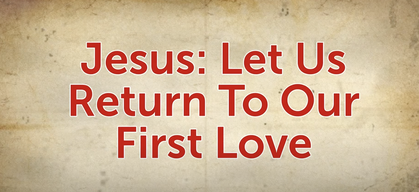 Jesus: Return To Your First Love