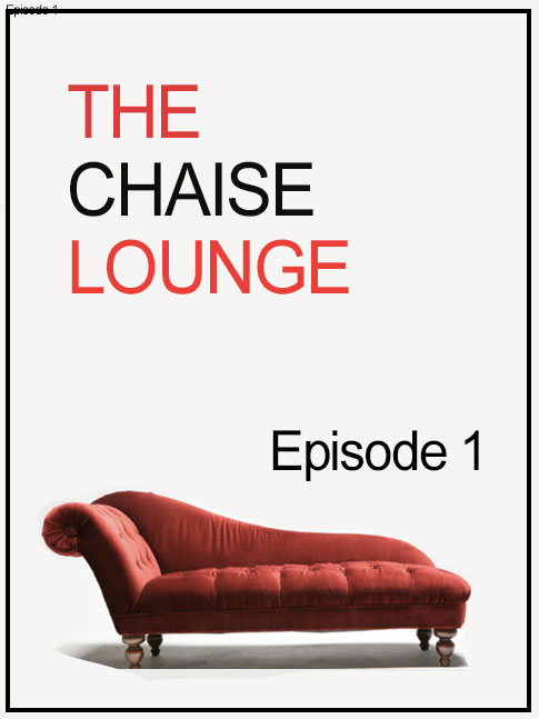 The Chaise Lounge Ep 1