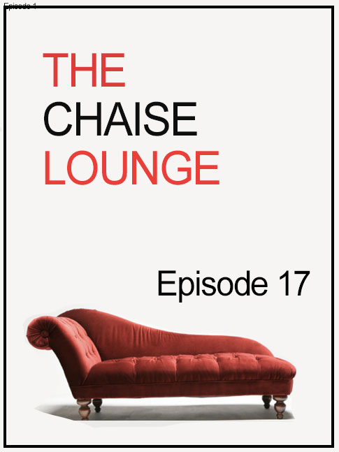 The Chaise Lounge Ep 17