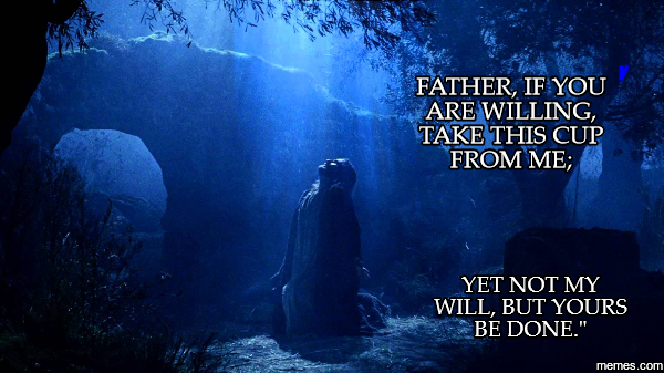 Luke 22:42. Jesus uttered these words moments before he was arrested. He is our ultimate model of submission.