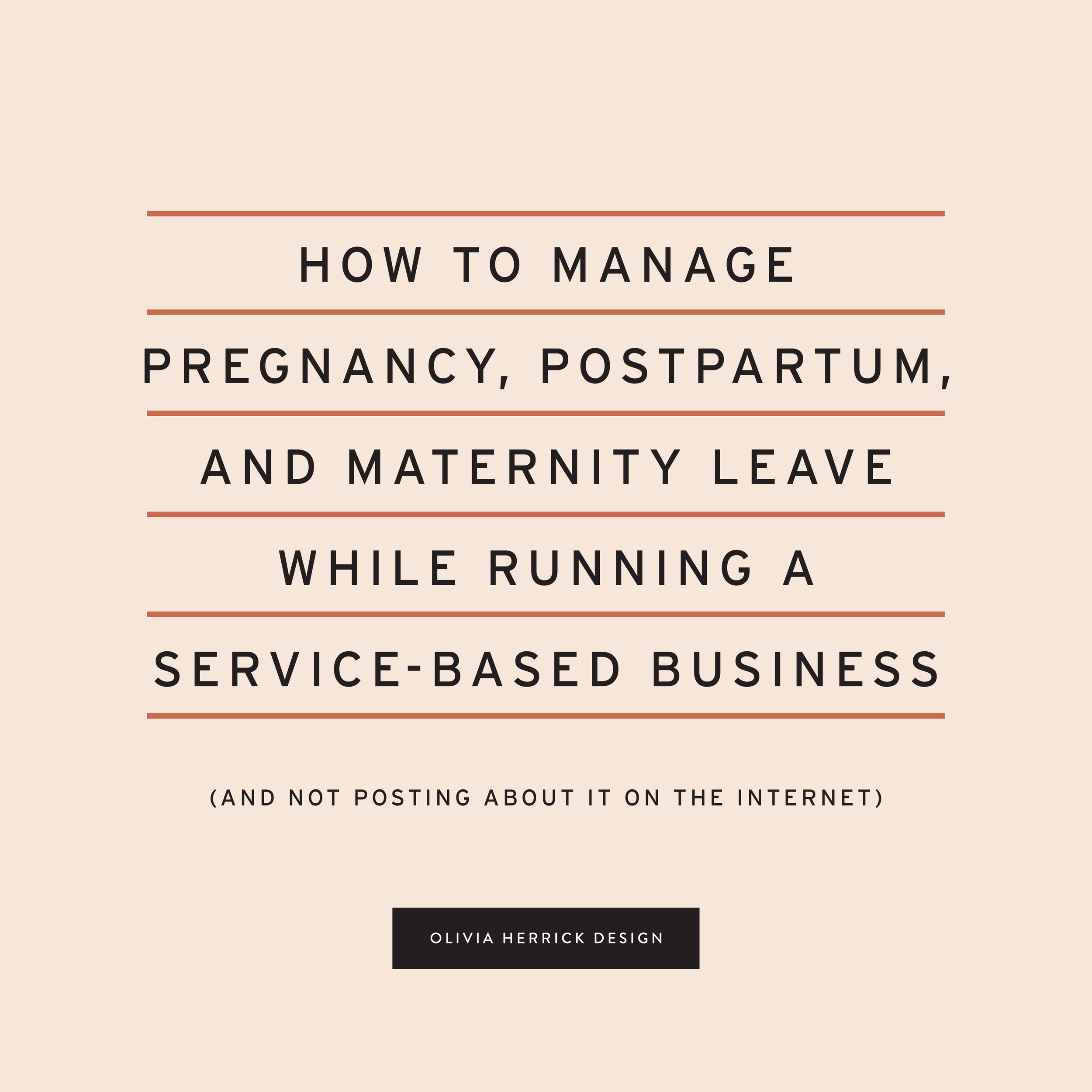 How to Manage Pregnancy, Postpartum, and a Maternity Leave While Running a Service-Based Business and Not Posting About it on the Internet