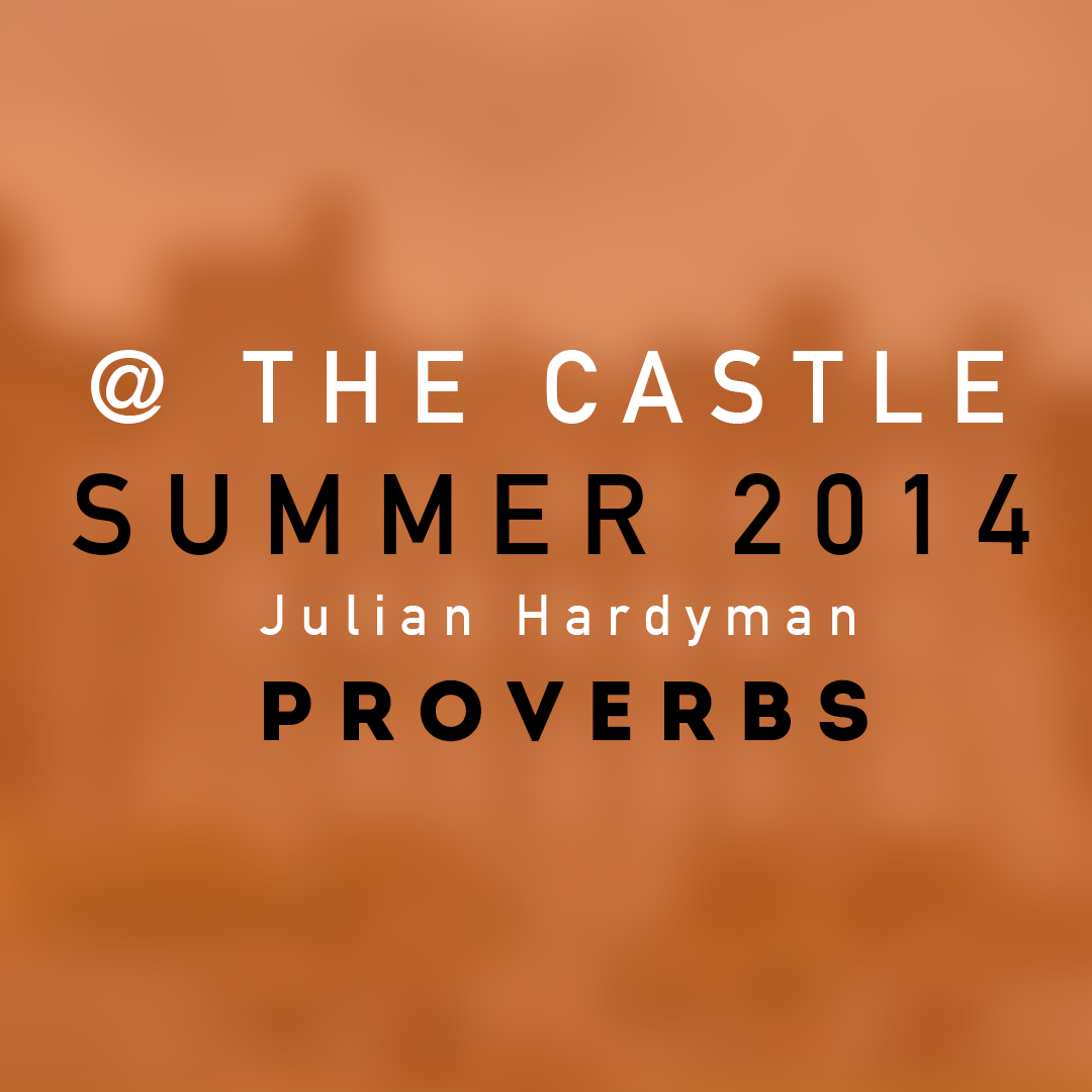 1 || Proverbs || Summer 2014 @ The Castle || Julian Hardyman
