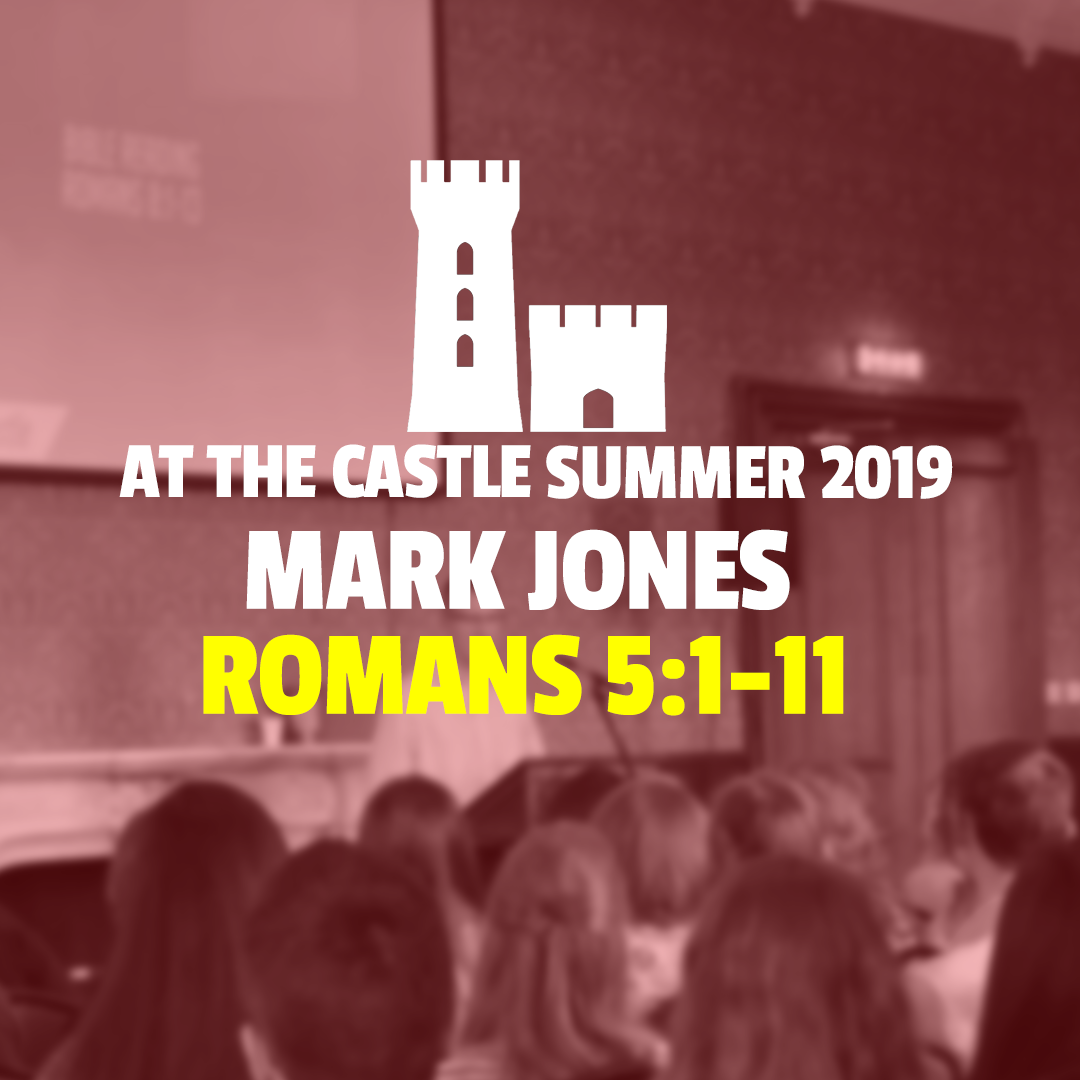 1 || Romans 5:1-11 || Summer 2019 || Mark Jones