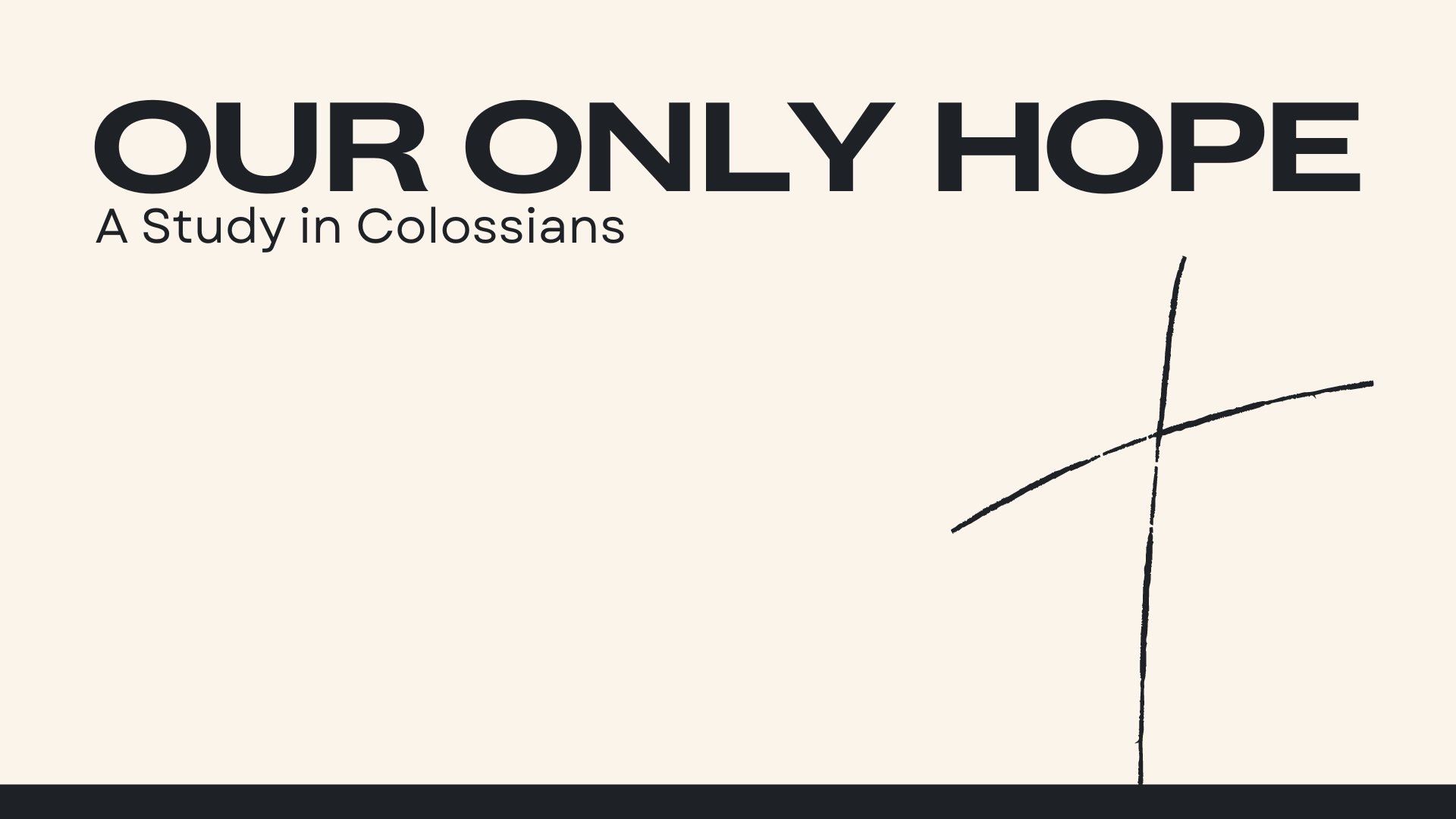 Our Only Hope: A Study in Colossians (Spring 2024)