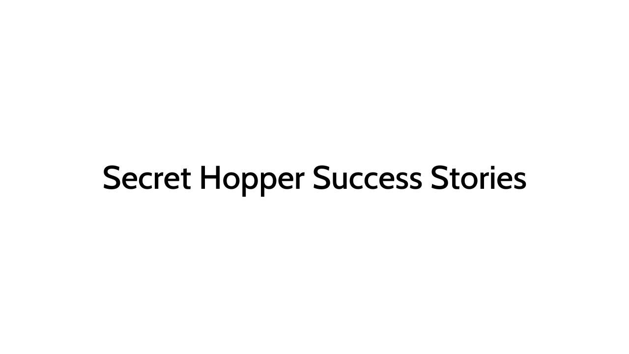 WATCH: Secret Hopper Success Stories