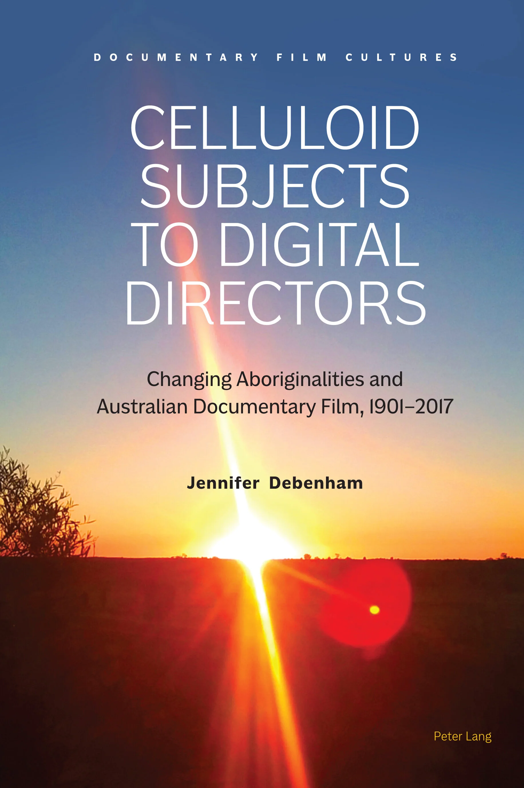 Celluloid Subjects to Digital Directors: changing Aboriginalities and Australian documentary film, 1901-2017