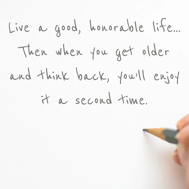 live-a-good-honorable-life-then-when-you-get-older-and.jpg