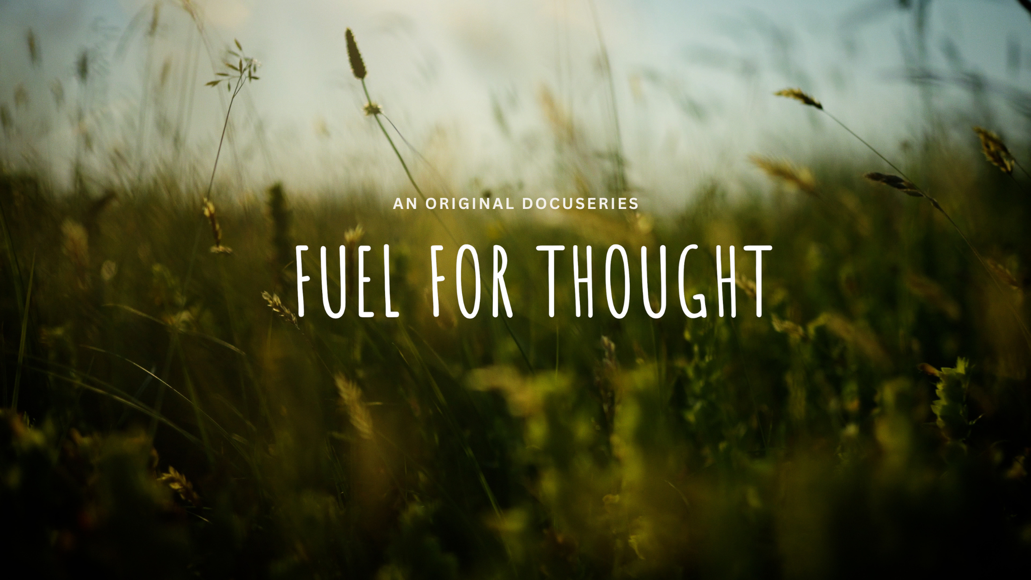 FUEL FOR THOUGHT | DOCUSERIES