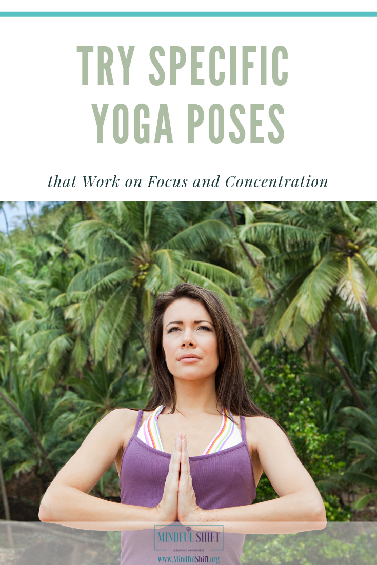 Try Specific Yoga Poses That Work on Focus and Concentration Try Specific Yoga Poses That Work on Focus and Concentration