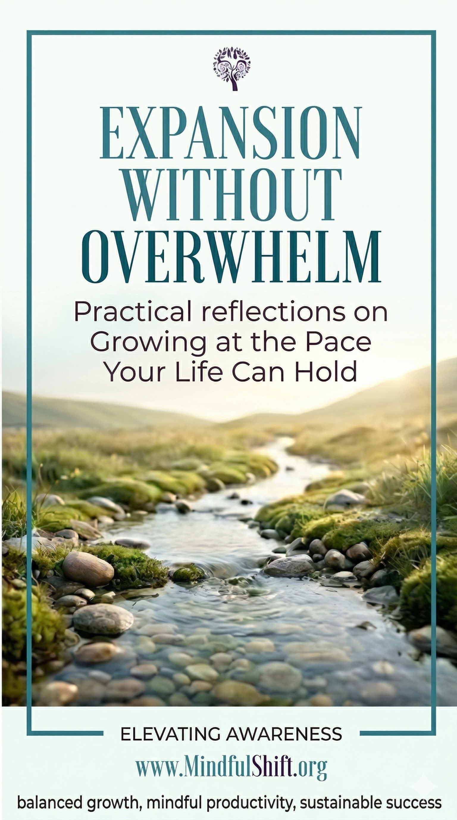 Expansion Without Overwhelm: Growing at the Pace Your Life Can Hold