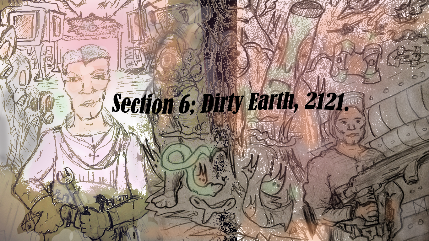 Section 6; Dirty Earth, 2121
