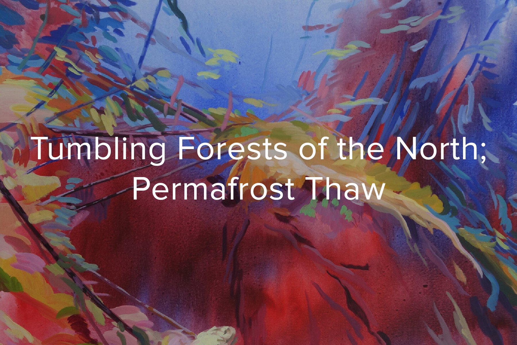 Tumbling Forests of the North; Permafrost Thaw