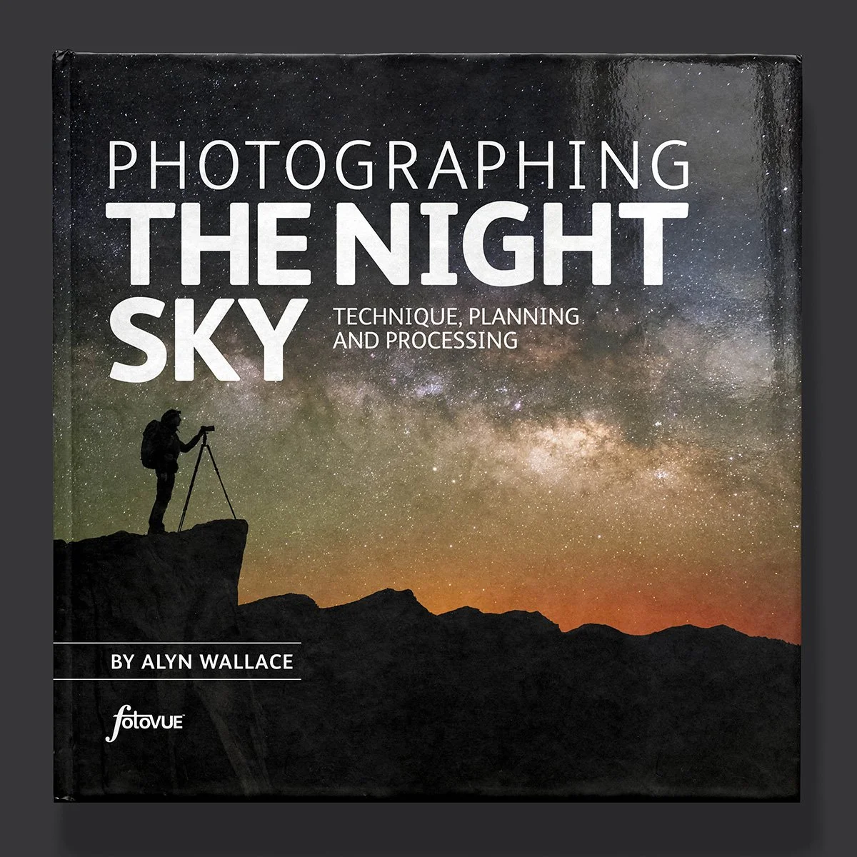 Photographing the Night Sky Book — Alyn Wallace Photography
