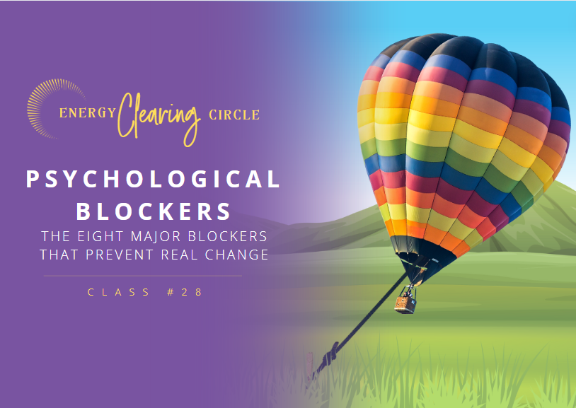 Psychological Blockers: The Eight Major Blockers That Prevent Real Change - Energy Clearing Circle #28