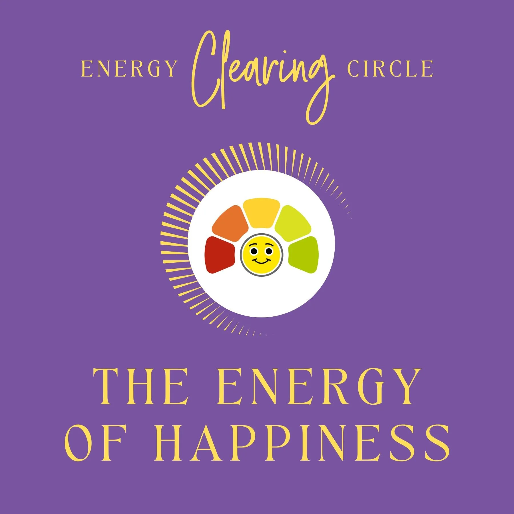 Energy Clearing Circle - The Energy of Happiness