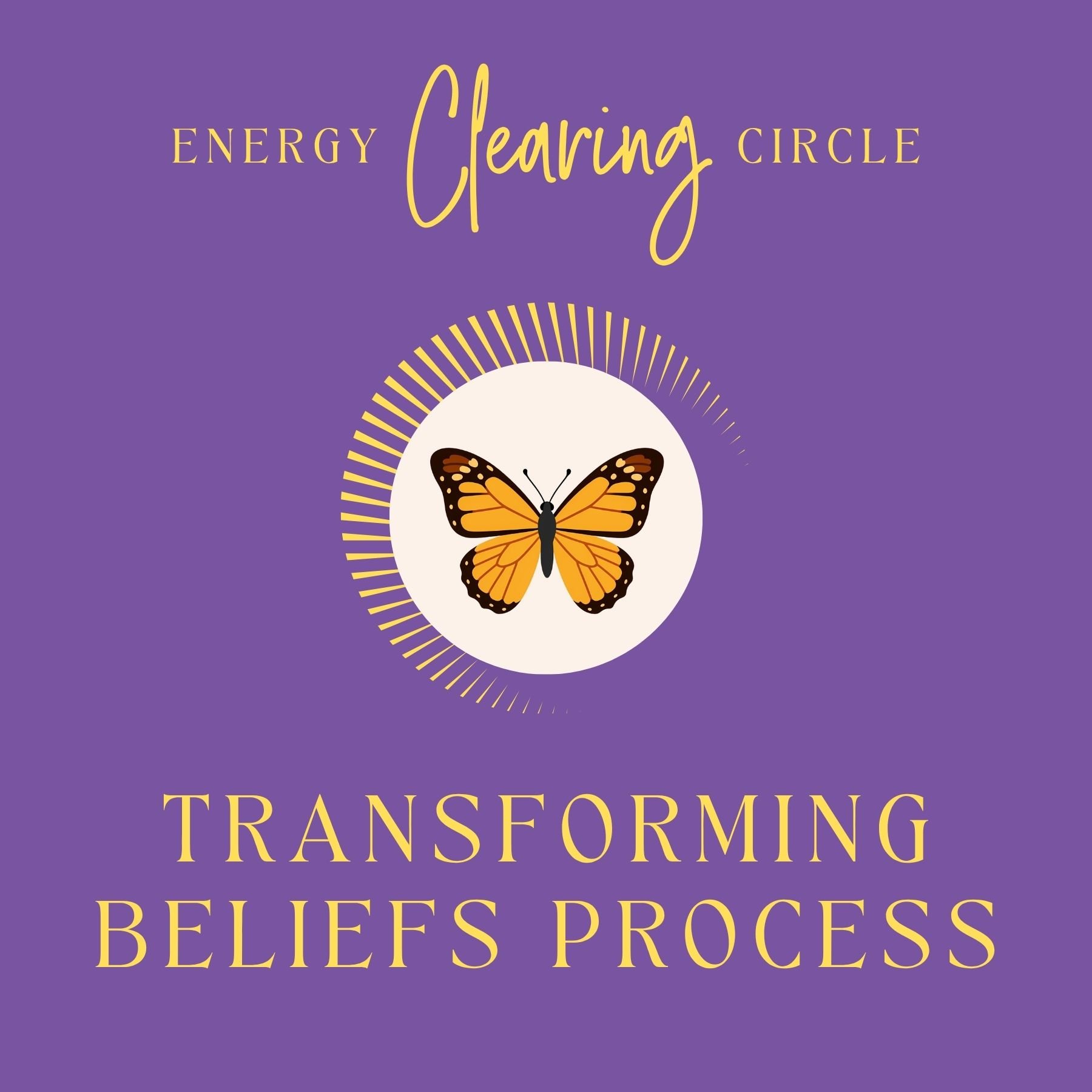Energy Clearing Circle - Transforming Beliefs Process
