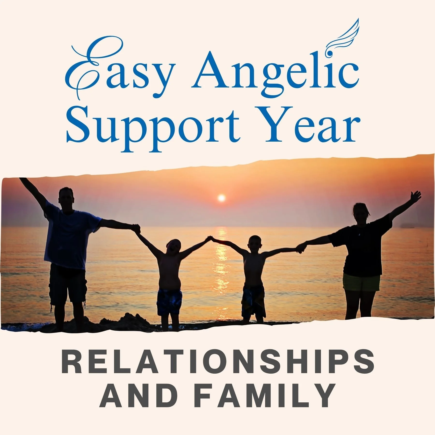 Easy Angelic Support Year #4: Relationships and Family