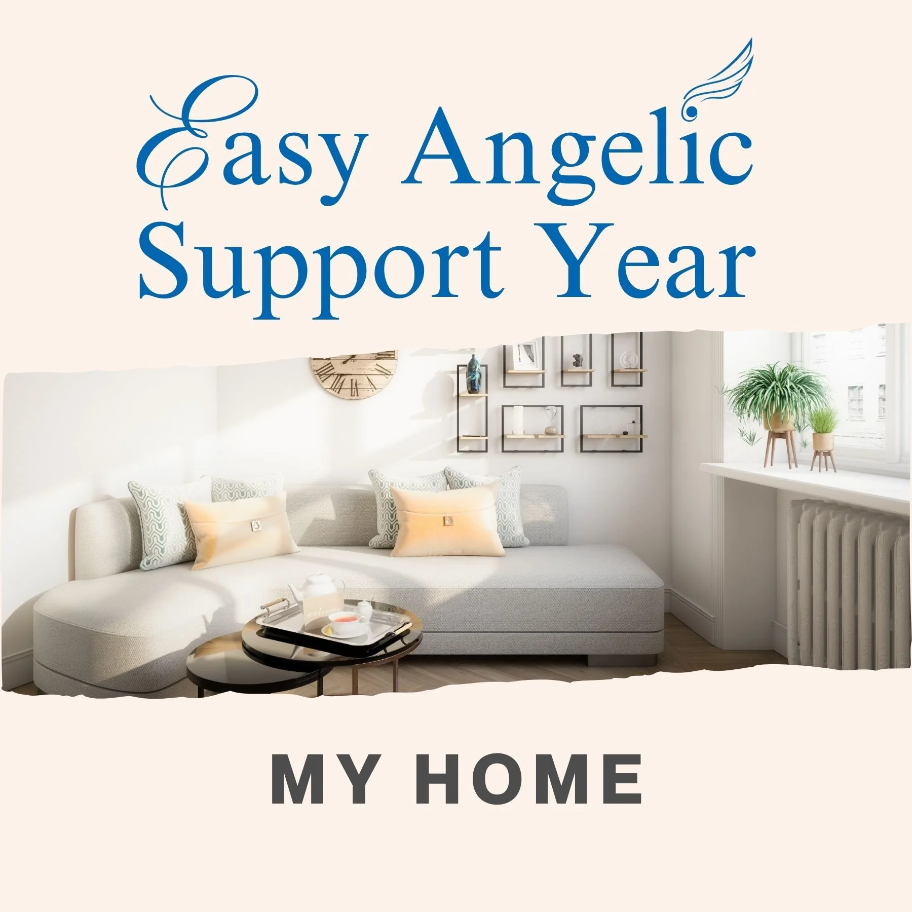 Easy Angelic Support Year #5: My Home